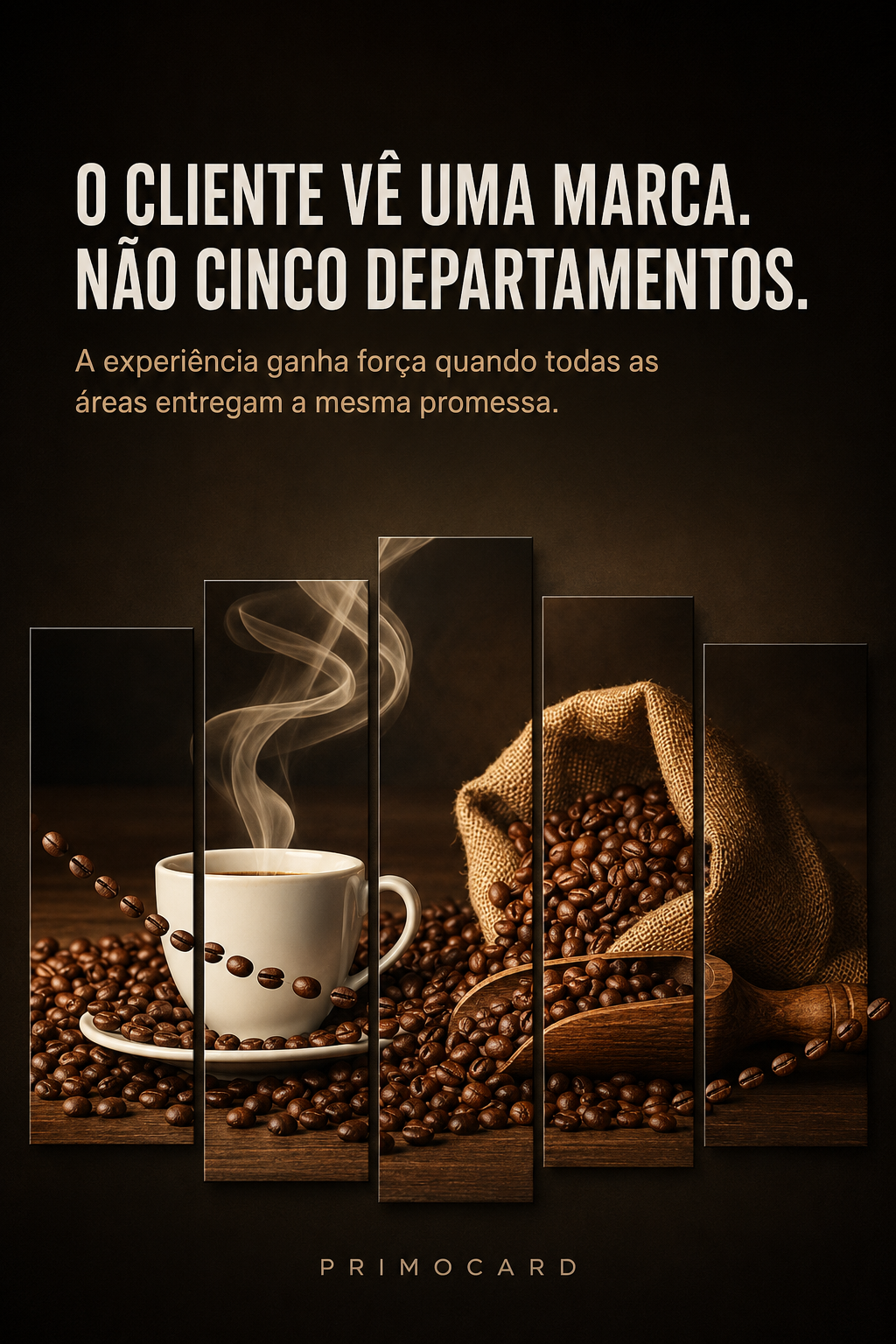 O cliente vê uma marca, não cinco departamentos